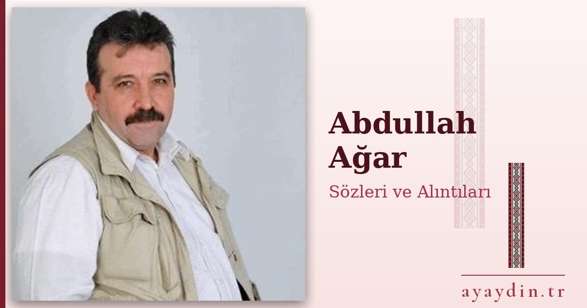 Abdullah Ağar sözleri ve alıntıları