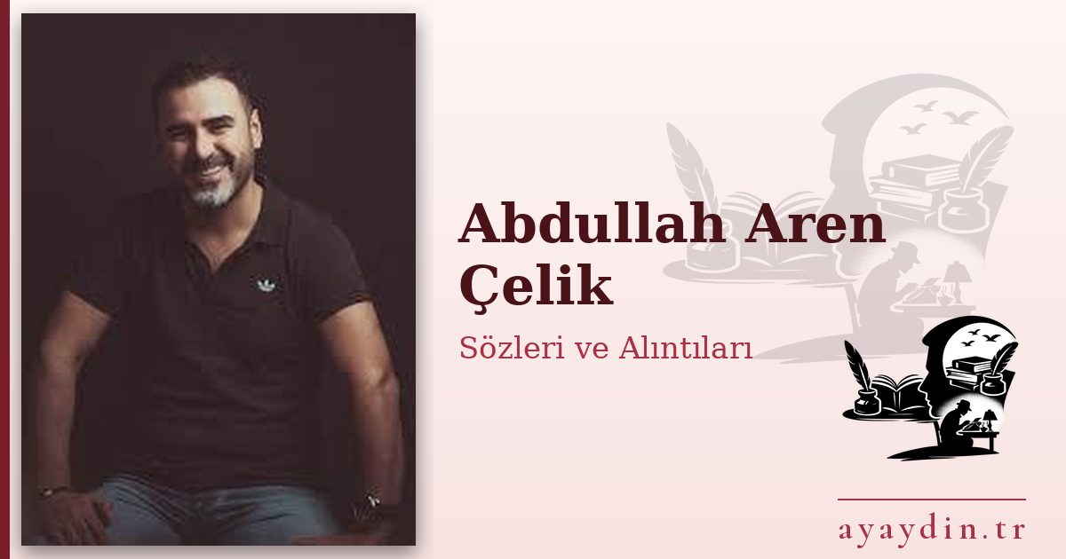 Abdullah Aren Çelik sözleri ve alıntıları