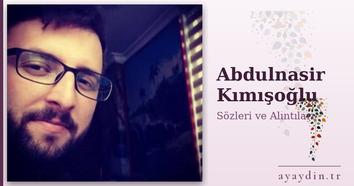 Abdulnasir Kımışoğlu sözleri ve alıntıları