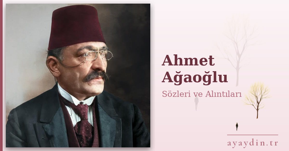 Ahmet Ağaoğlu sözleri ve alıntıları