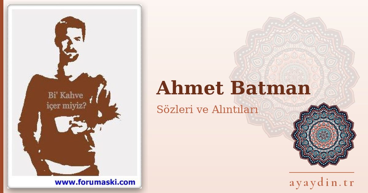 Ahmet Batman sözleri ve alıntıları