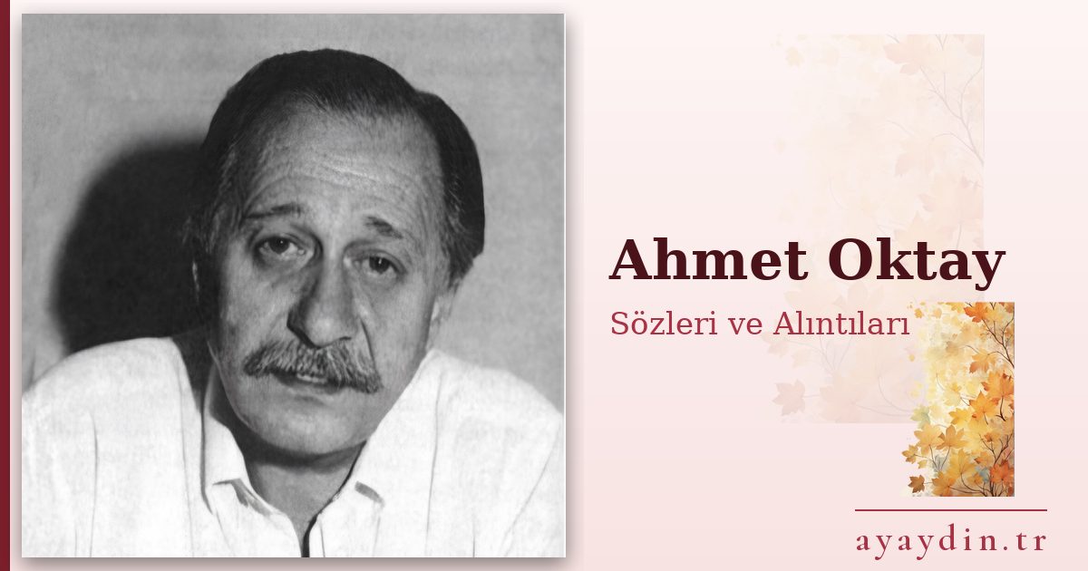 Ahmet Oktay sözleri ve alıntıları