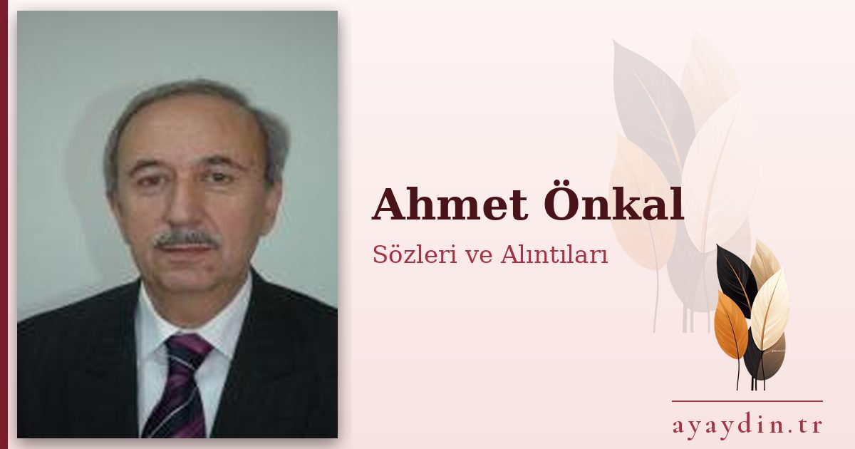 Ahmet Önkal sözleri ve alıntıları
