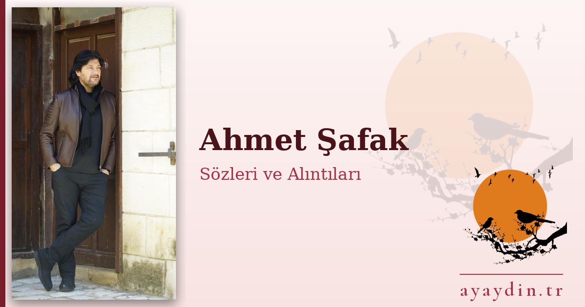 Ahmet Şafak sözleri ve alıntıları