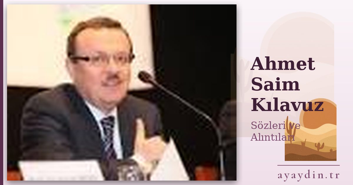 Ahmet Saim Kılavuz sözleri ve alıntıları
