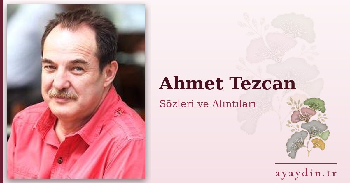 Ahmet Tezcan sözleri ve alıntıları