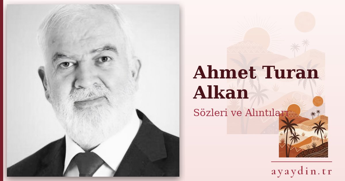 Ahmet Turan Alkan sözleri ve alıntıları
