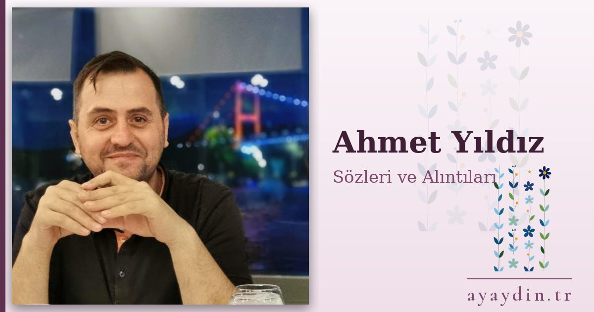 Ahmet Yıldız sözleri ve alıntıları