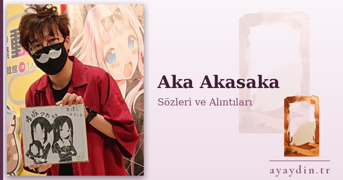 Aka Akasaka sözleri ve alıntıları