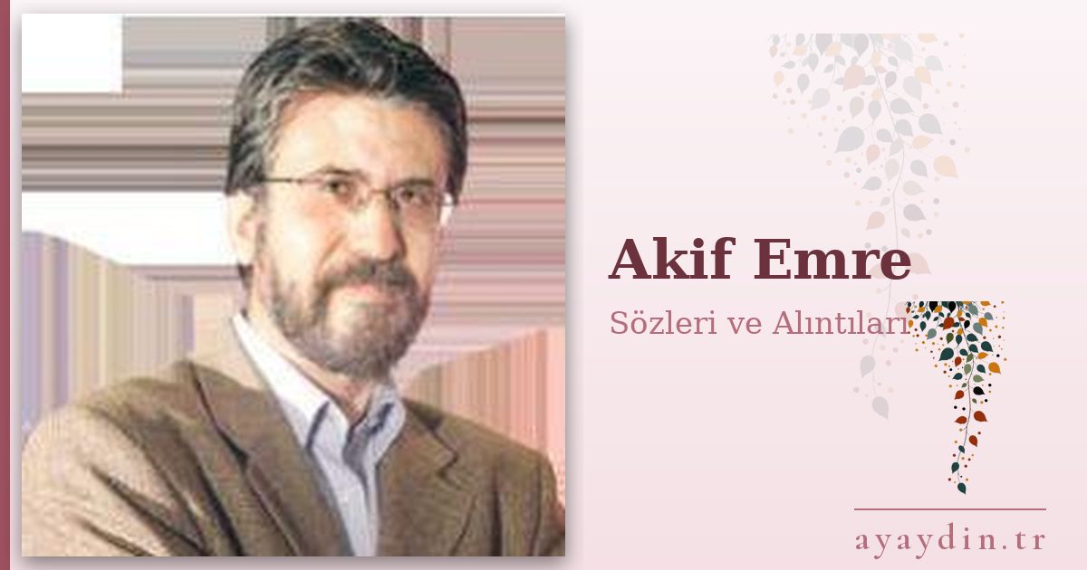 Akif Emre sözleri ve alıntıları