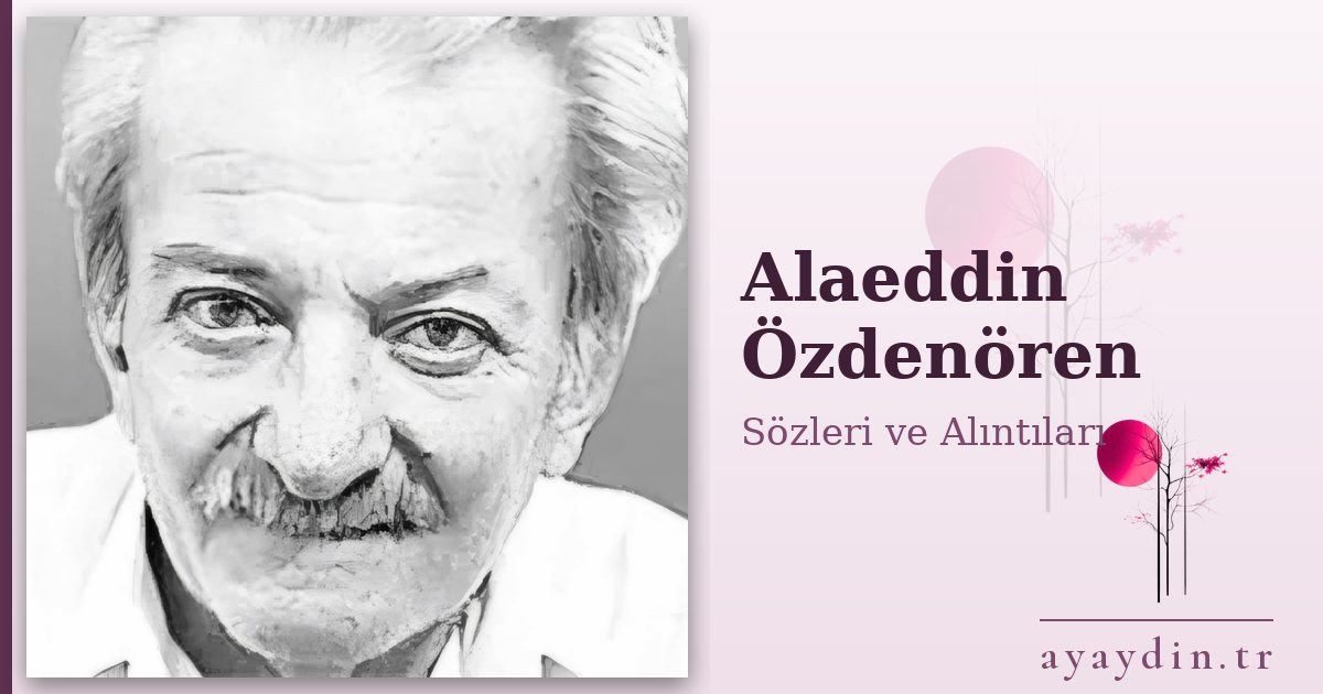 Alaeddin Özdenören sözleri ve alıntıları