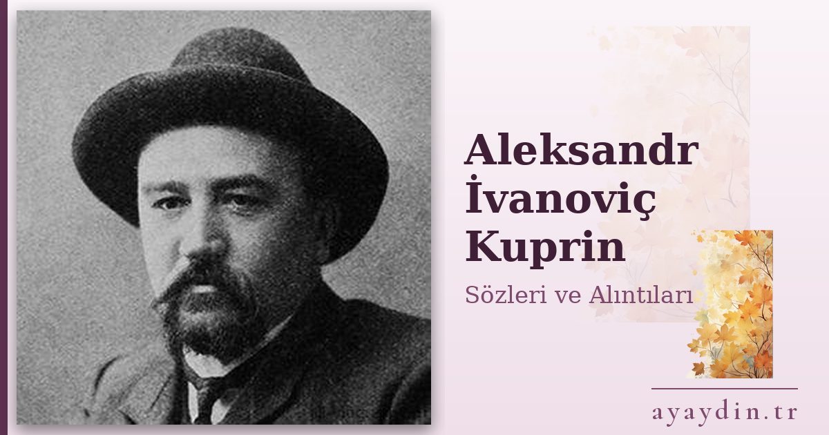 Aleksandr İvanoviç Kuprin sözleri ve alıntıları