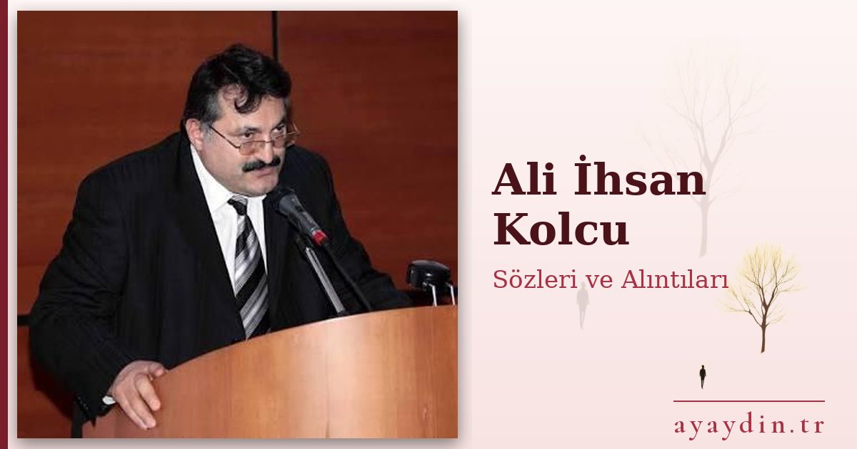 Ali İhsan Kolcu sözleri ve alıntıları