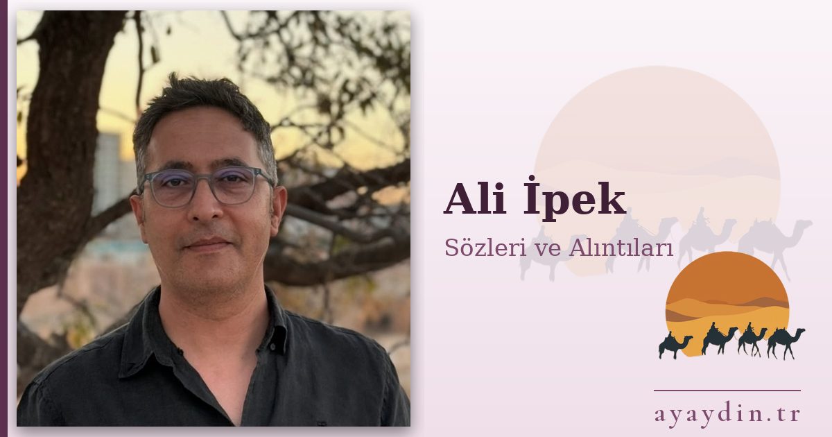 Ali İpek sözleri ve alıntıları