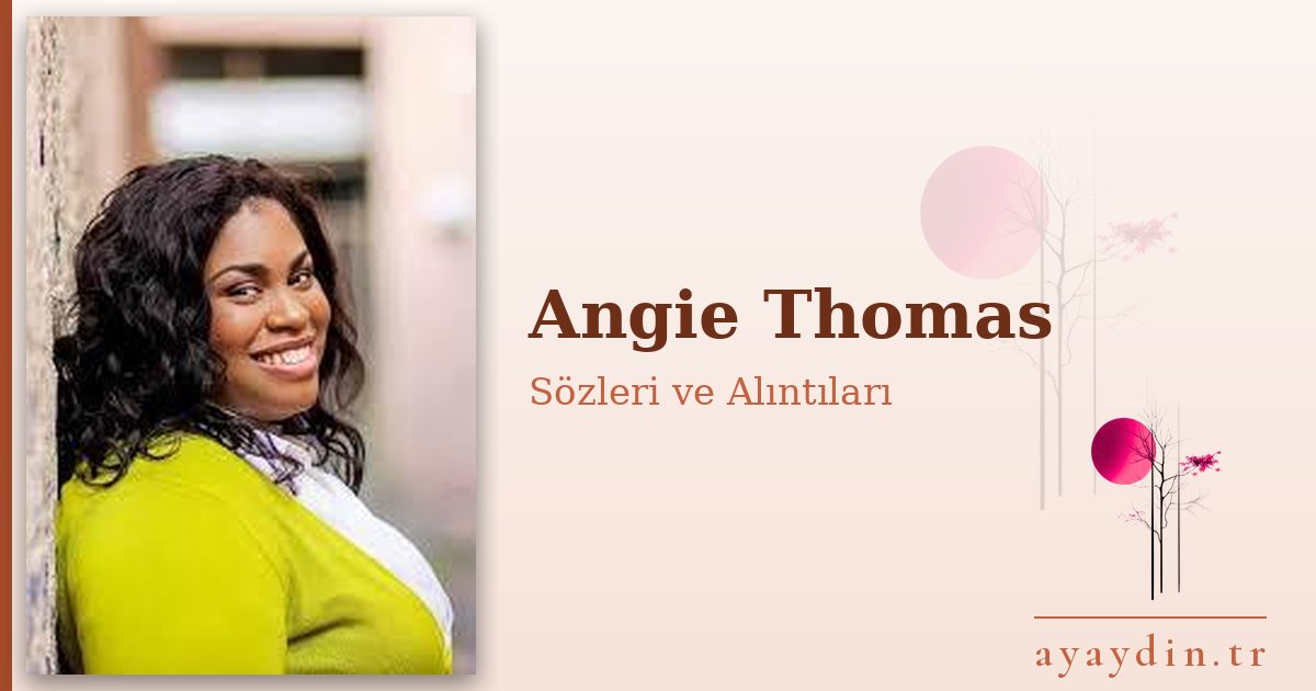 Angie Thomas sözleri ve alıntıları