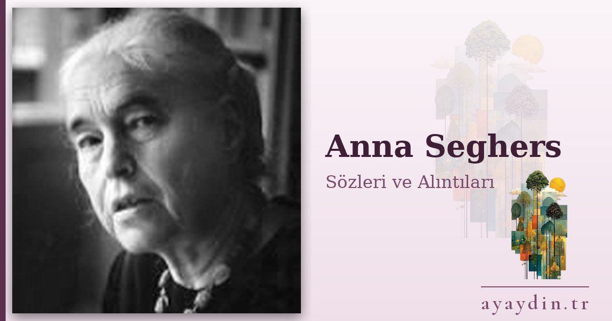 Anna Seghers sözleri ve alıntıları