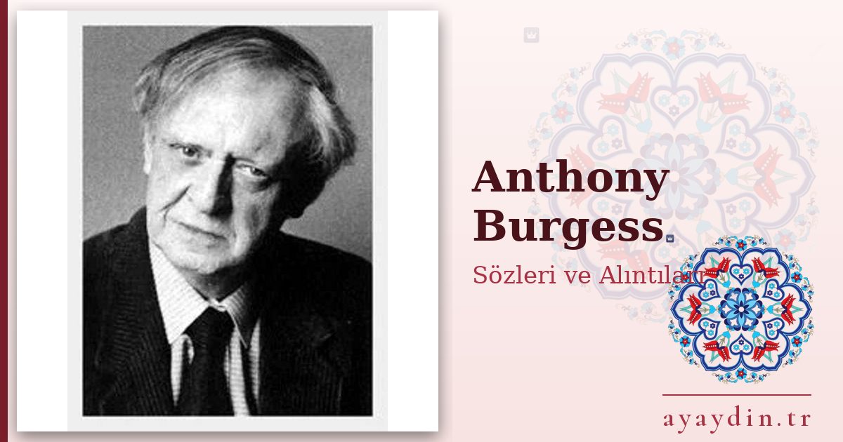 Anthony Burgess sözleri ve alıntıları