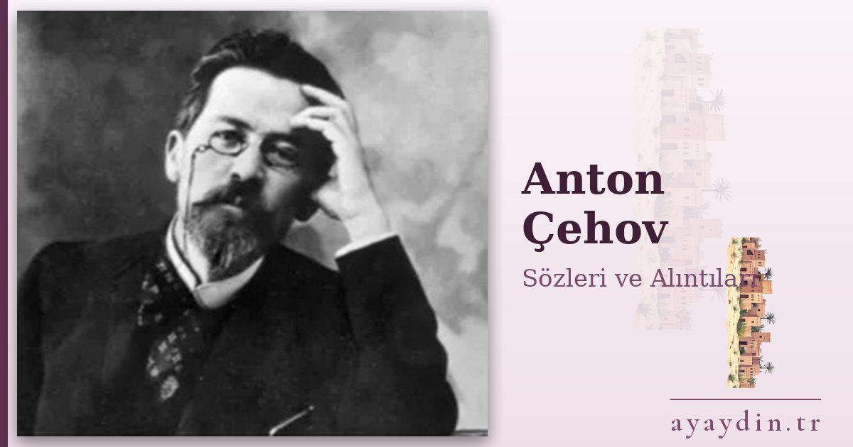 Anton Çehov sözleri ve alıntıları