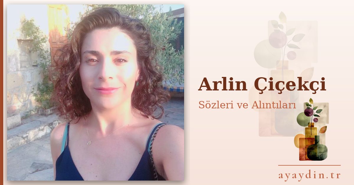 Arlin Çiçekçi sözleri ve alıntıları