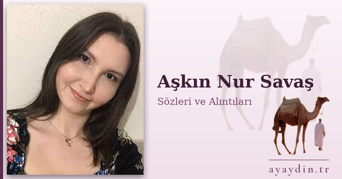 Aşkın Nur Savaş sözleri ve alıntıları
