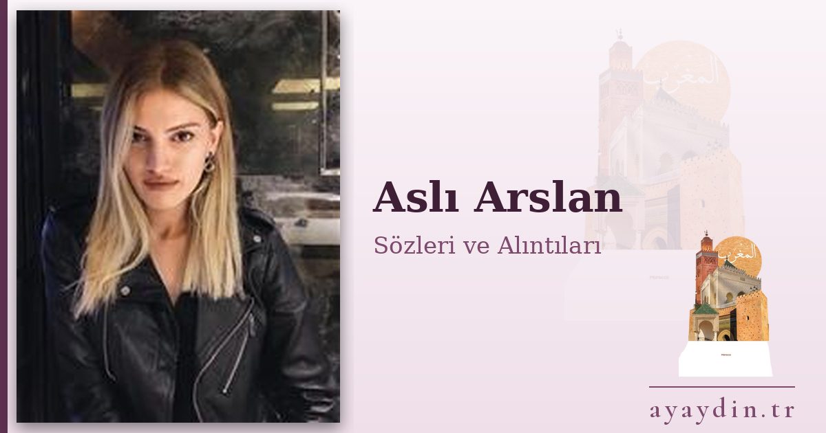 Aslı Arslan sözleri ve alıntıları