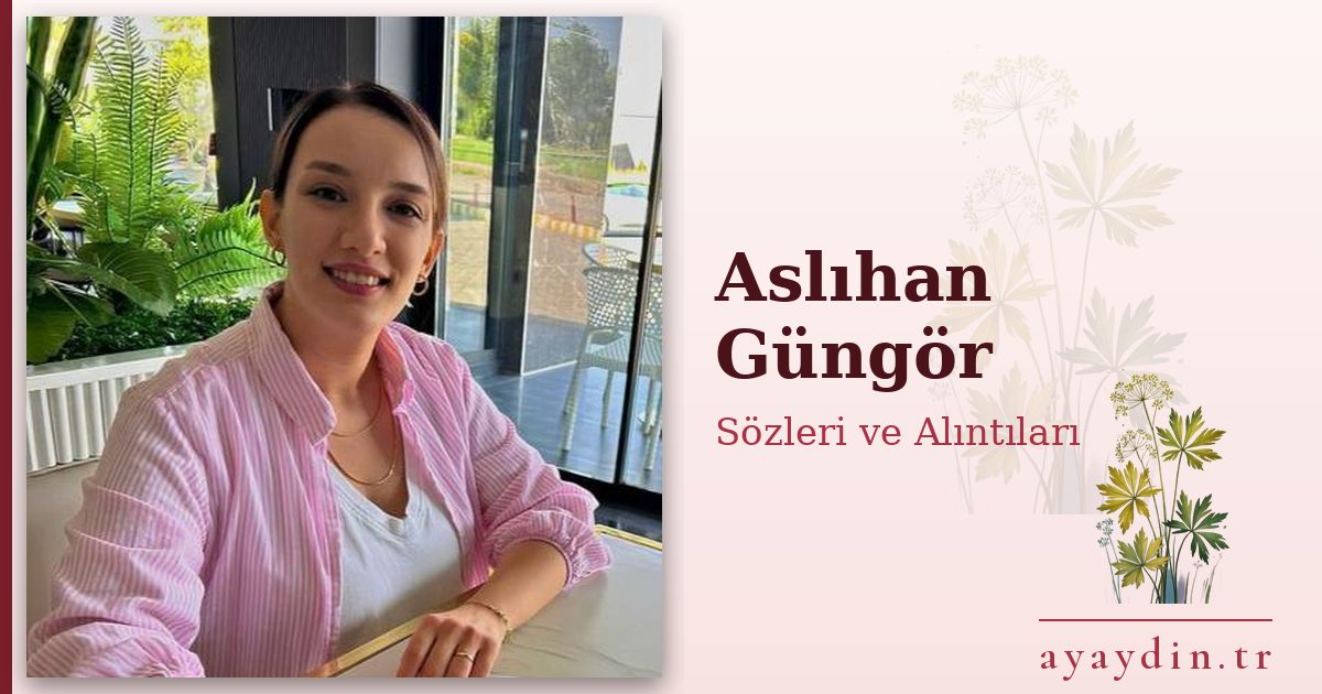 Aslıhan Güngör sözleri ve alıntıları