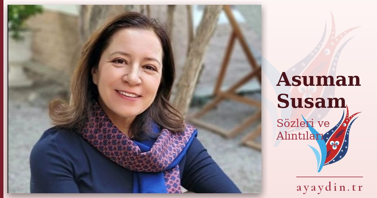 Asuman Susam sözleri ve alıntıları