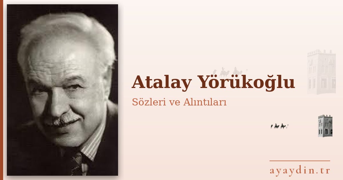 Atalay Yörükoğlu sözleri ve alıntıları