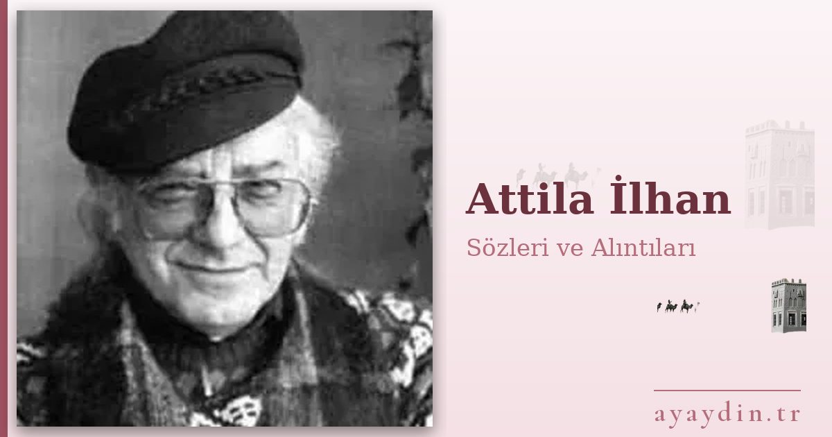 Attila İlhan sözleri ve alıntıları