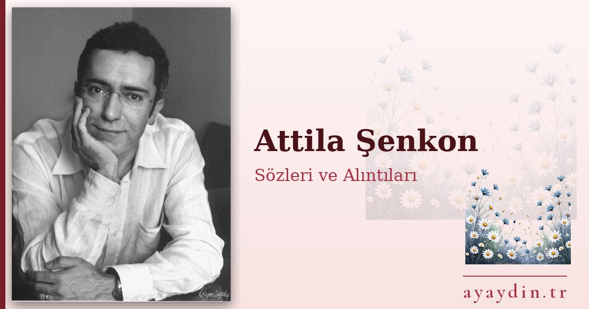 Attila Şenkon sözleri ve alıntıları
