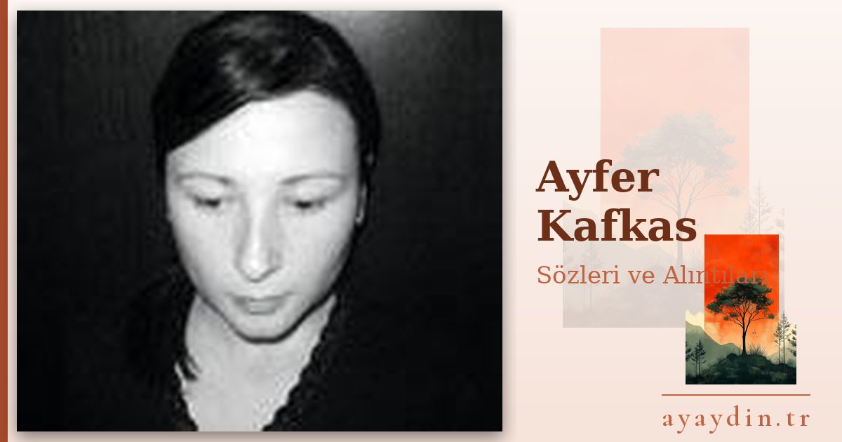 Ayfer Kafkas sözleri ve alıntıları