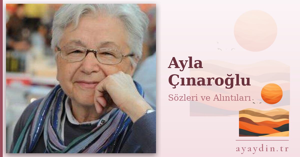Ayla Çınaroğlu sözleri ve alıntıları