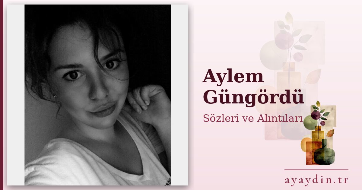 Aylem Güngördü sözleri ve alıntıları