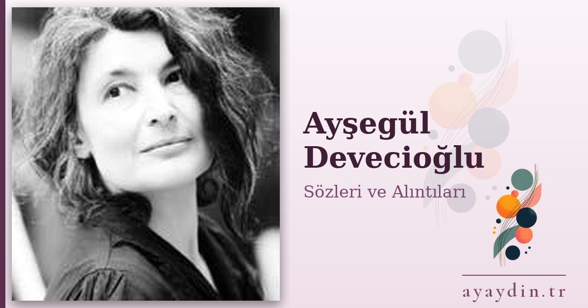 Ayşegül Devecioğlu sözleri ve alıntıları