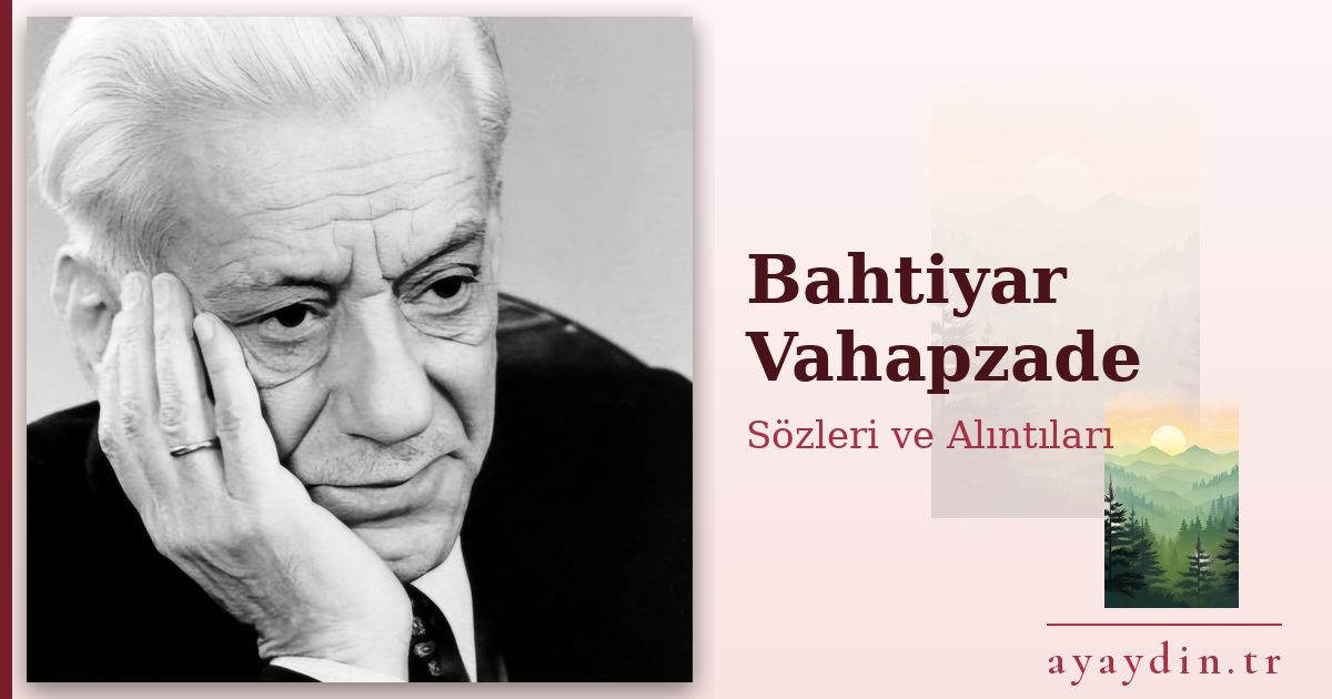 Bahtiyar Vahapzade sözleri ve alıntıları