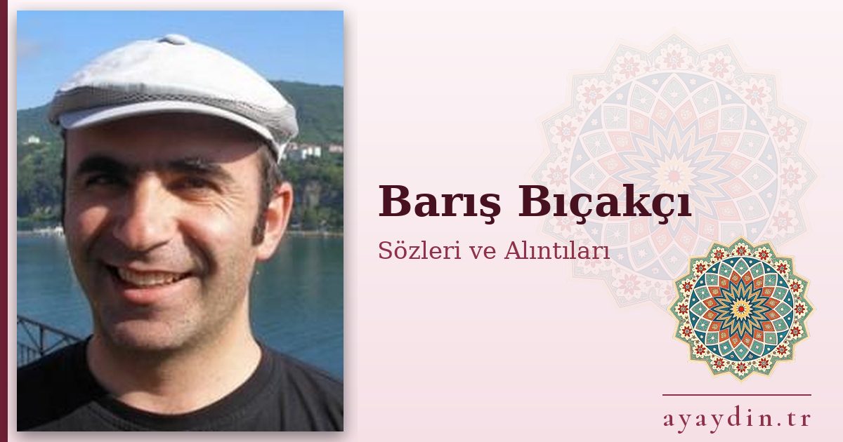 Barış Bıçakçı sözleri ve alıntıları