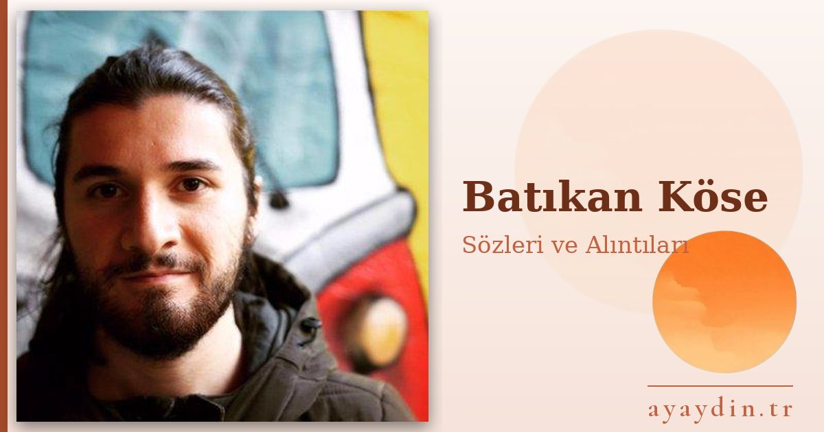 Batıkan Köse sözleri ve alıntıları