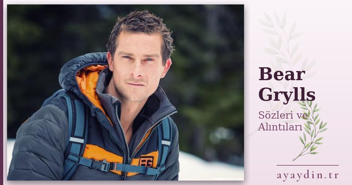 Bear Grylls sözleri ve alıntıları