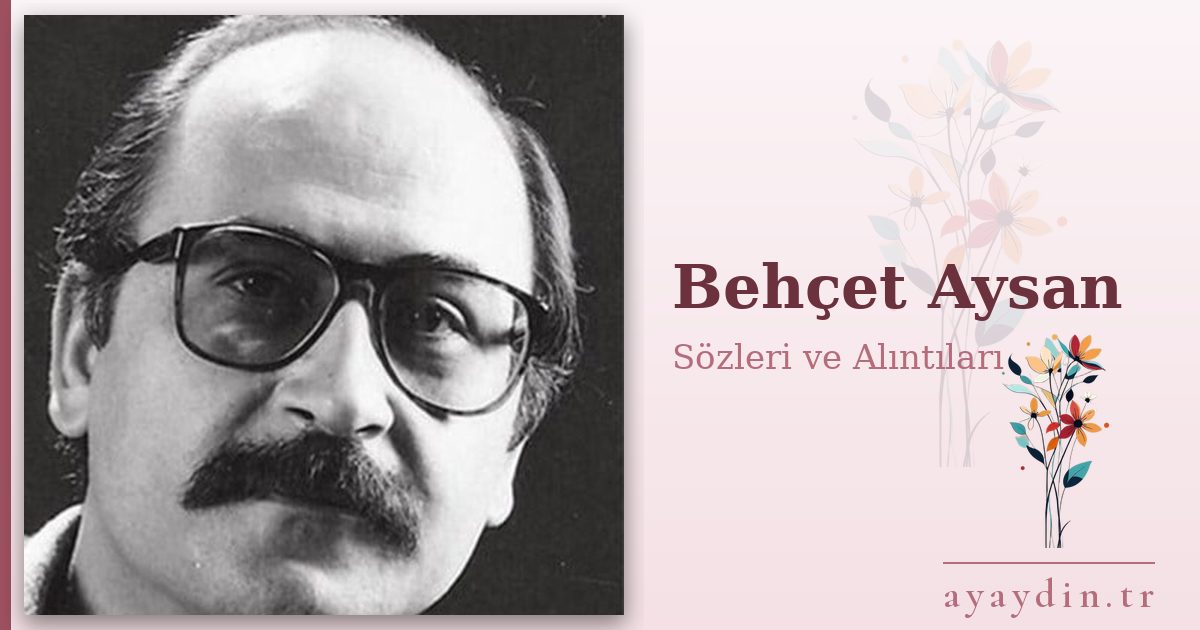 Behçet Aysan sözleri ve alıntıları