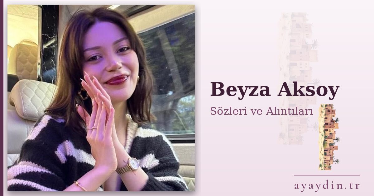 Beyza Aksoy sözleri ve alıntıları