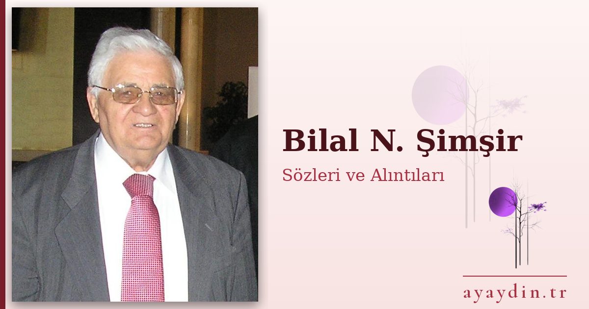 Bilal N. Şimşir sözleri ve alıntıları