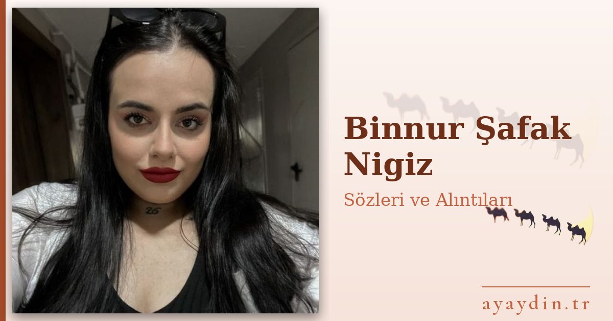 Binnur Şafak Nigiz sözleri ve alıntıları