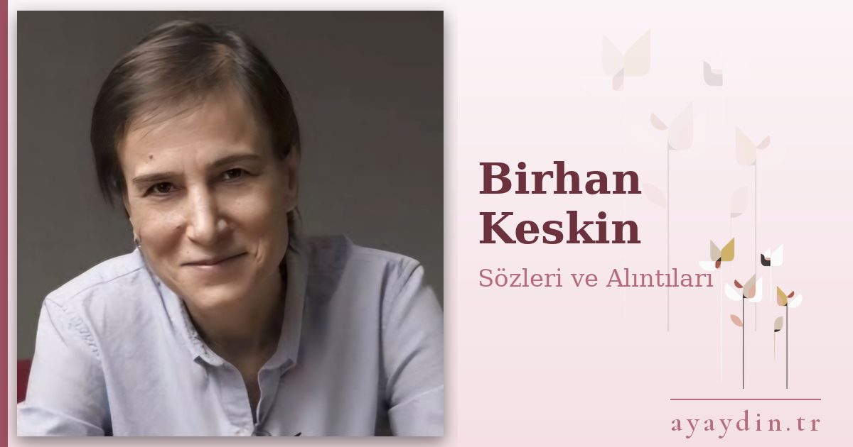 Birhan Keskin sözleri ve alıntıları