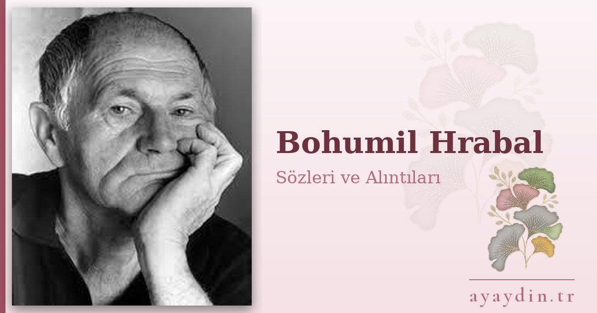 Bohumil Hrabal sözleri ve alıntıları
