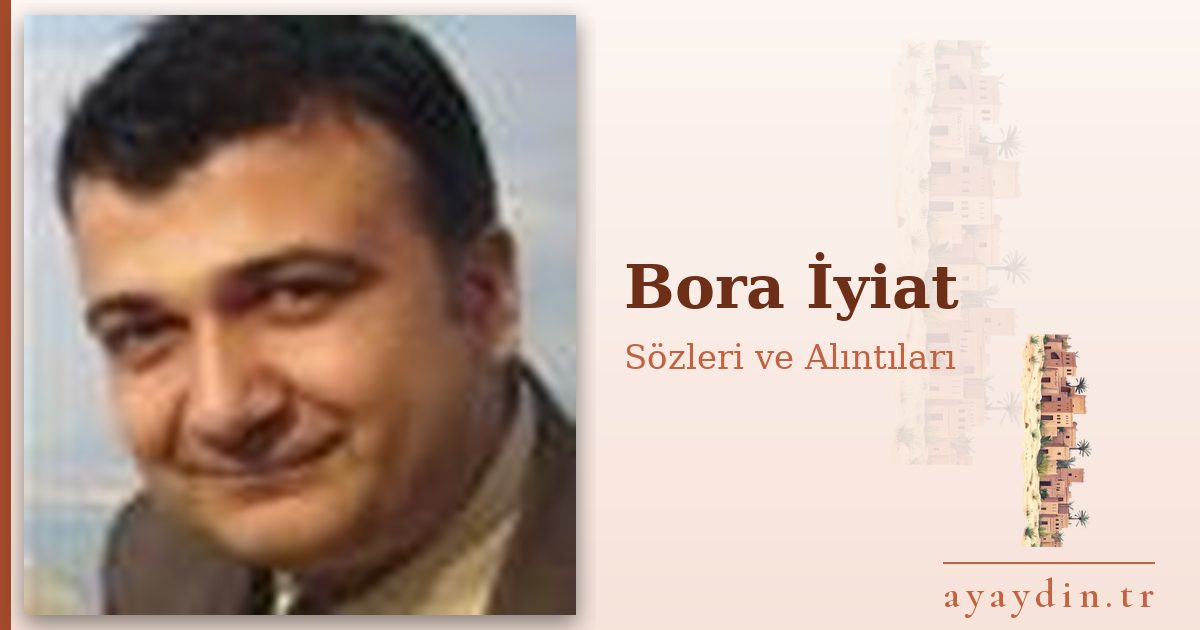 Bora İyiat sözleri ve alıntıları