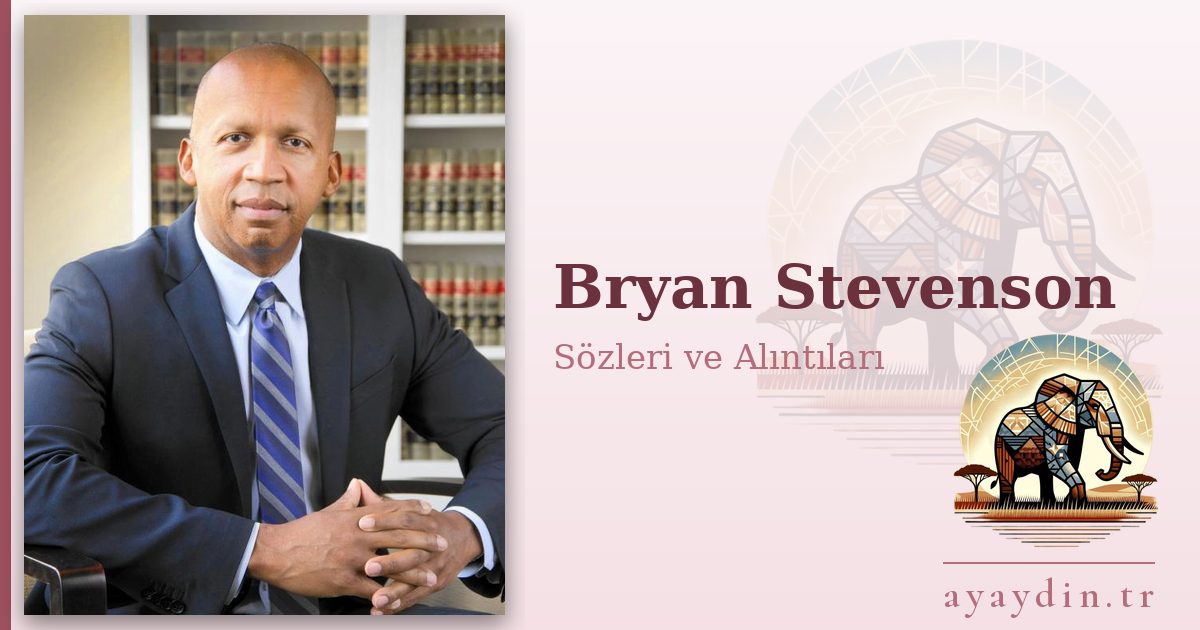 Bryan Stevenson sözleri ve alıntıları