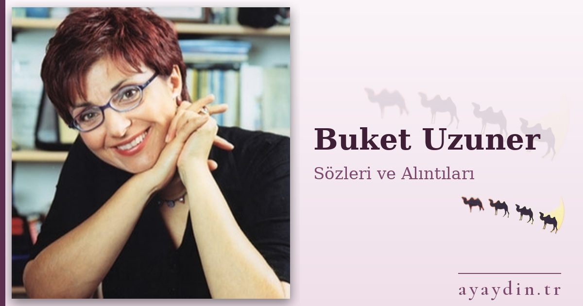 Buket Uzuner sözleri ve alıntıları