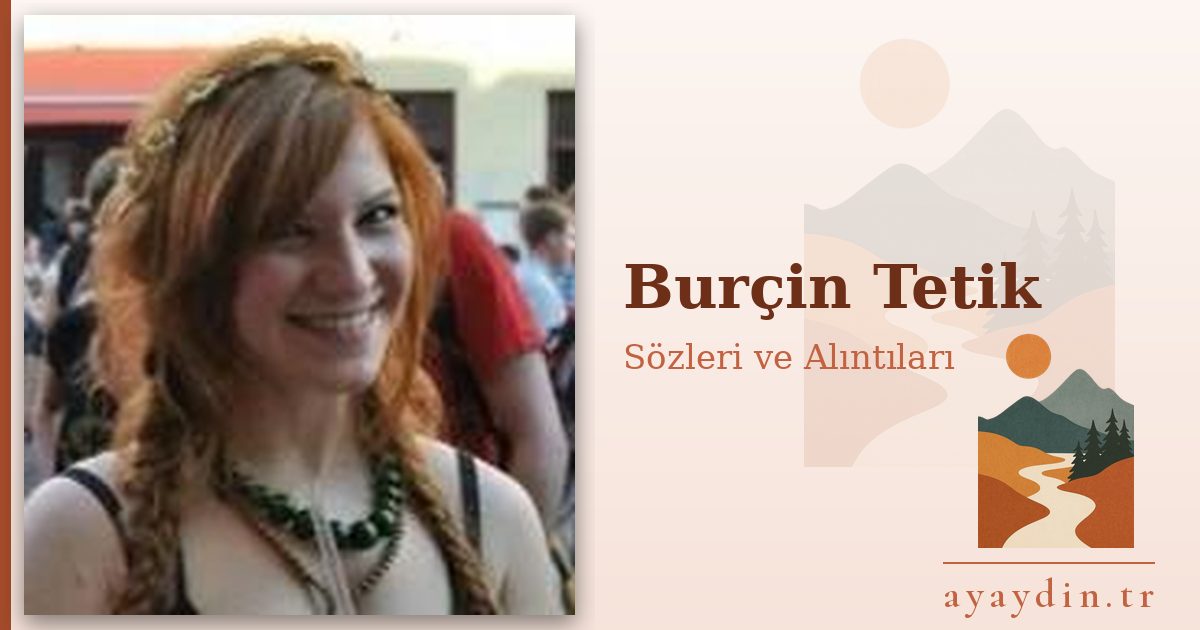 Burçin Tetik sözleri ve alıntıları