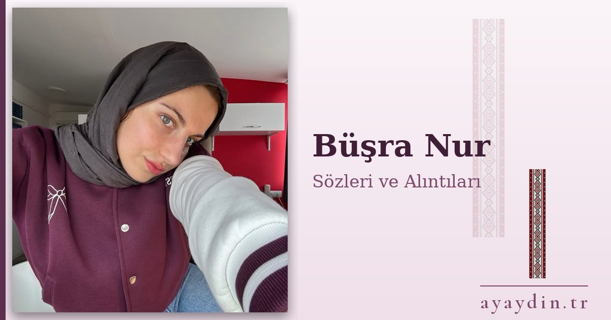 Büşra Nur sözleri ve alıntıları