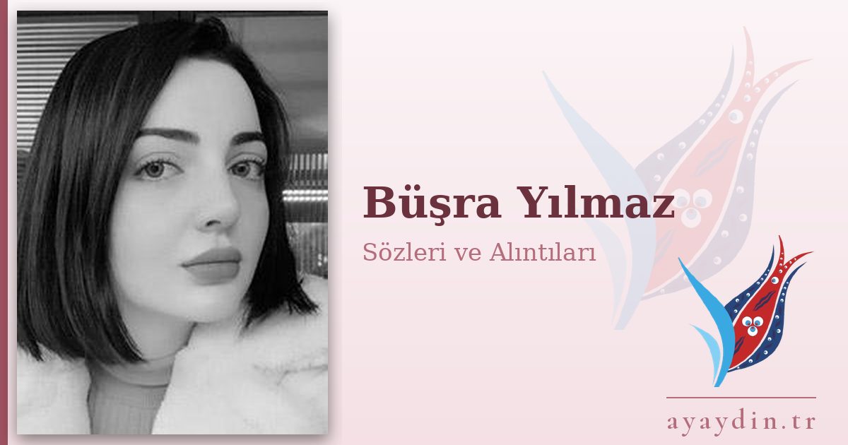 Büşra Yılmaz sözleri ve alıntıları